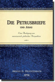 Die Petrusbriefe und Judas: Eine Auslegung aus messianisch-jÃ¼discher Perspektive Dr. Arnold G. Fruchtenbaum Author
