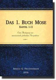 Das 1. Buch Mose, Kap. 1-11: Eine Auslegung aus messianisch-jüdischer Perspektive Arnold G. Fruchtenbaum Author