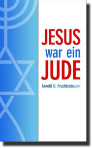 Jesus war ein Jude - Dr. Arnold G. Fruchtenbaum