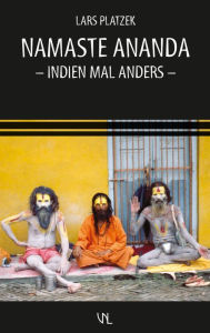 Namaste Ananda: Indien mal anders Lars Platzek Author