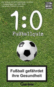 1:0 Fussball-Quiz * Das Kultspiel mit 300 Fussballfragen die kicken + Zusatzfragen zur WM 2014: Kult-Spiel Fußball * Fußball gefährdet ihre Gesundheit