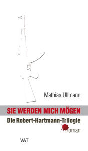 Sie werden mich mögen: Die Robert-Hartmann-Trilogie - Mathias Ullmann
