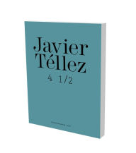 Javier Tellez: 4 1/2: Cat. Kunstverein Braunschweig Hilke Wagner Author
