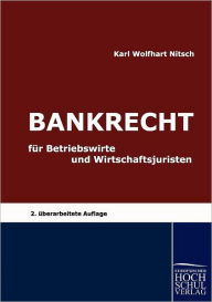 Bankrecht für Betriebswirte und Wirtschaftsjuristen Karl Wolfhart Nitsch Author
