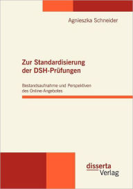 Zur Standardisierung der DSH-Prüfungen: Bestandsaufnahme und Perspektiven des Online-Angebotes - Agnieszka Schneider
