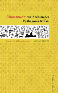Abenteuer mit Archimedes, Pythagoras & Co.: Ein Roman mit 12 Experimenten Michael Zeidler Author