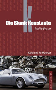 Die Blunk Konstante: 1 Krimi und 10 Theorien Maike Braun Author