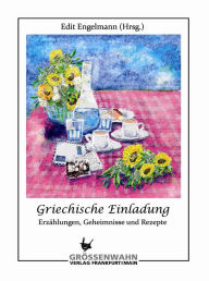 Griechische Einladung: Erzählungen, Geheimnisse und Rezepte Edit Engelmann Author
