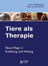 Tiere als Therapie: Neue Wege in Erziehung und Heilung Sylvia Greiffenhagen Author