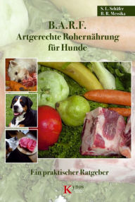 B.A.R.F. - Artgerechte Rohernährung für Hunde: Ein praktischer Ratgeber Sabine L. Schäfer Author