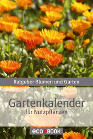 Gartenkalender - Nutzpflanzen: Ratgeber Blumen und Garten Red. Serges Verlag Author