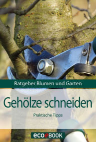 Gehölze schneiden: Ratgeber Blumen und Garten Red. Serges Verlag Author