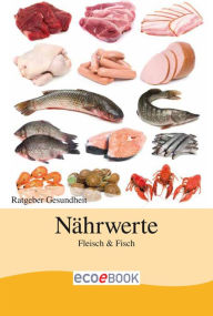 Nährwerte - Fisch und Fleisch: Ratgeber Gesundheit Red. Serges Verlag Author