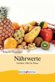Nährwerte - Obst und Gemüse: Ratgeber Gesundheit - Red. Serges Verlag