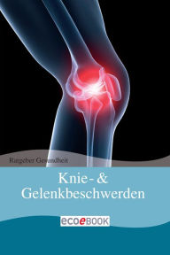 Knie- & Gelenkbeschwerden: Ratgeber Gesundheit Red. Serges Verlag Author