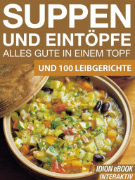 Suppen und EintÃ¶pfe - Alles gute in einem Topf: Und 100 Leibgerichte Red. Serges Verlag Author