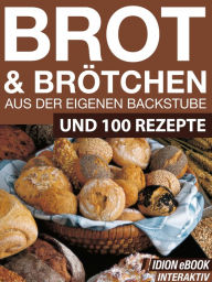 Brot & Brötchen - Aus der eigenen Backstube: Und 100 Rezepte Red. Serges Verlag Author