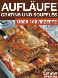 Aufläufe, Gratins und Soufflés: Über 100 Rezepte Red. Serges Verlag Author