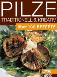 Pilze Traditionell & Kreativ: Über 100 Rezepte Red. Serges Verlag Author