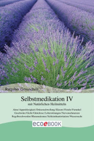Selbstmedikation IV mit NatÃ¼rlichen Heilmitteln: Ratgeber Gesundheit Red. Serges Verlag Author