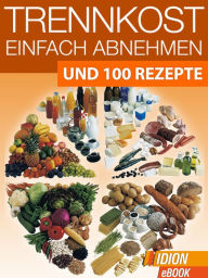 Trennkost - Einfach Abnehmen!: Und 100 Rezepte Red. Serges Verlag Author