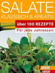 Salate - Klassisch & Kreativ: Ã?ber 100 Rezepte - FÃ¼r jede Jahreszeit Red. Serges Verlag Author