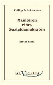 Memoiren eines Sozialdemokraten, Erster Band Philipp Scheidemann Author
