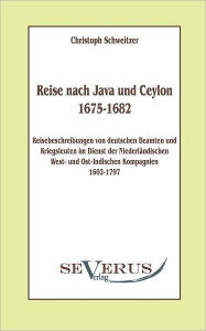 Reise nach Java und Ceylon (1675-1682). Reisebeschreibungen von deutschen Beamten und Kriegsleuten im Dienst der niederländischen West- und Ostindisch