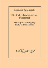 Ein individualistischer Pessimist: Beitrag zur WÃ¯Â¿Â½rdigung Philipp MainlÃ¯Â¿Â½nders Susanna Rubinstein Author
