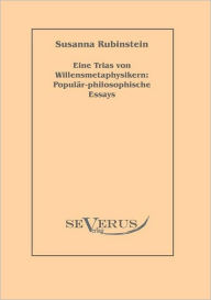 Eine Trias von Willensmetaphysikern: PopulÃ¯Â¿Â½r-philosophische Essays Susanna Rubinstein Author