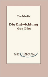 Die Entwicklung der Ehe Th. Achelis Author