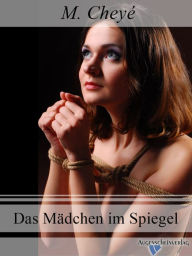 Das Mädchen im Spiegel: Ein SM Roman M. Cheyé Author