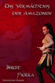 Das VermÃ¤chtnis der Amazonen Birgit Fiolka Author