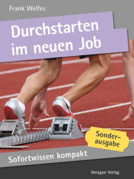 Sofortwissen kompakt: Durchstarten im neuen Job : Probezeit meistern in 50 x 2 Minuten Frank Welfes Author