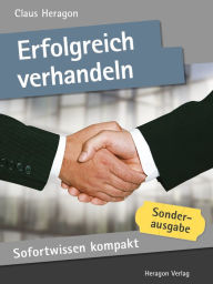 Sofortwissen kompakt: Erfolgreich Verhandeln : Verhandlungskompetenz in 50 x 2 Minuten Claus Heragon Author
