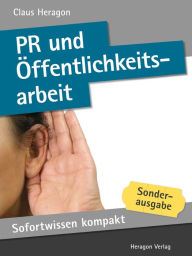 Sofortwissen kompakt: PR und Öffentlichkeitsarbeit : Medienkompetenz in 50 x 2 Minuten Claus Heragon Author