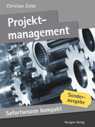 Sofortwissen kompakt: Projektmanagement : Projekte managen in 50 x 2 Minuten Christian Ziebe Author