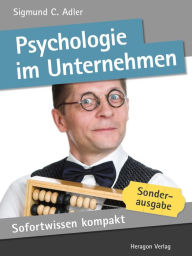 Sofortwissen kompakt: Psychologie im Unternehmen : Businesspsychologie in 50 x 2 Minuten Sigmund C. Adler Author