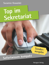 Sofortwissen kompakt: Top im Sekretariat : Sekretariatsorganisation in 50 x 2 Minuten Susanne Kowalski Author