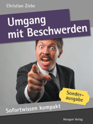Sofortwissen kompakt: Umgang mit Beschwerden : Reklamationsmanagement in 50 x 2 Minuten - Christian Ziebe