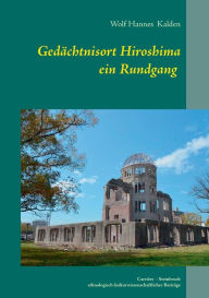 Gedächtnisort Hiroshima Wolf Hannes Kalden Author