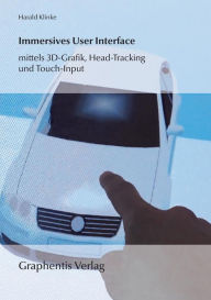 Immersives User Interface: mittels 3D-Grafik, Head-Tracking und Touch-Input Harald Klinke Author