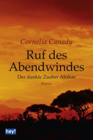Ruf des Abendwindes: Der dunkle Zauber Afrikas Cornelia Canady Author