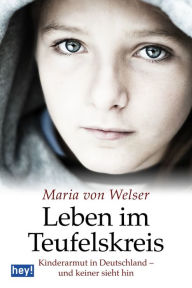 Leben im Teufelskreis: Kinderarmut in Deutschland - und keiner sieht hin Maria von Welser Author