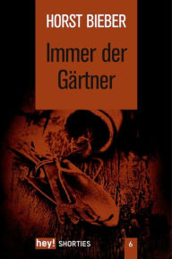 Immer der Gärtner Horst Bieber Author