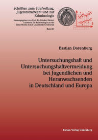 Untersuchungshaft und Untersuchungshaftvermeidung bei Jugendlichen und Heranwachsenden in Deutschland und Europa Bastian Dorenburg Author
