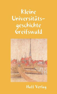 Kleine UniversitÃ¤tsgeschichte Greifswald Hannelore Kuna Author