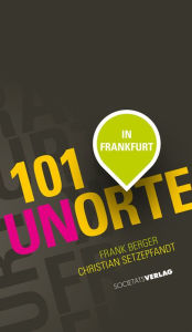 101 Unorte in Frankfurt Christian Setzepfand Author