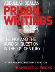 Prison Writings - The PKK and the Kurdish Question in the 21st Century (International Initiative Edition) - Abdullah Ocalan