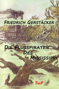 Die Flusspiraten des Mississippi Friedrich Gerstäcker Author